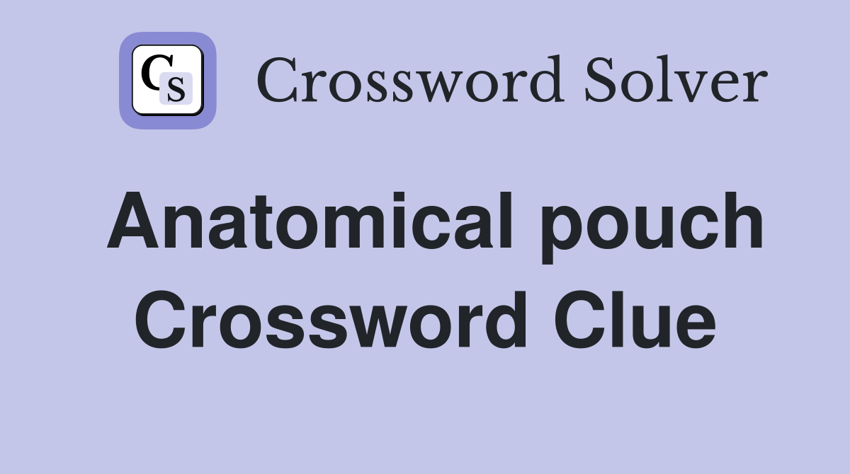 Anatomical pouch - Crossword Clue Answers - Crossword Solver