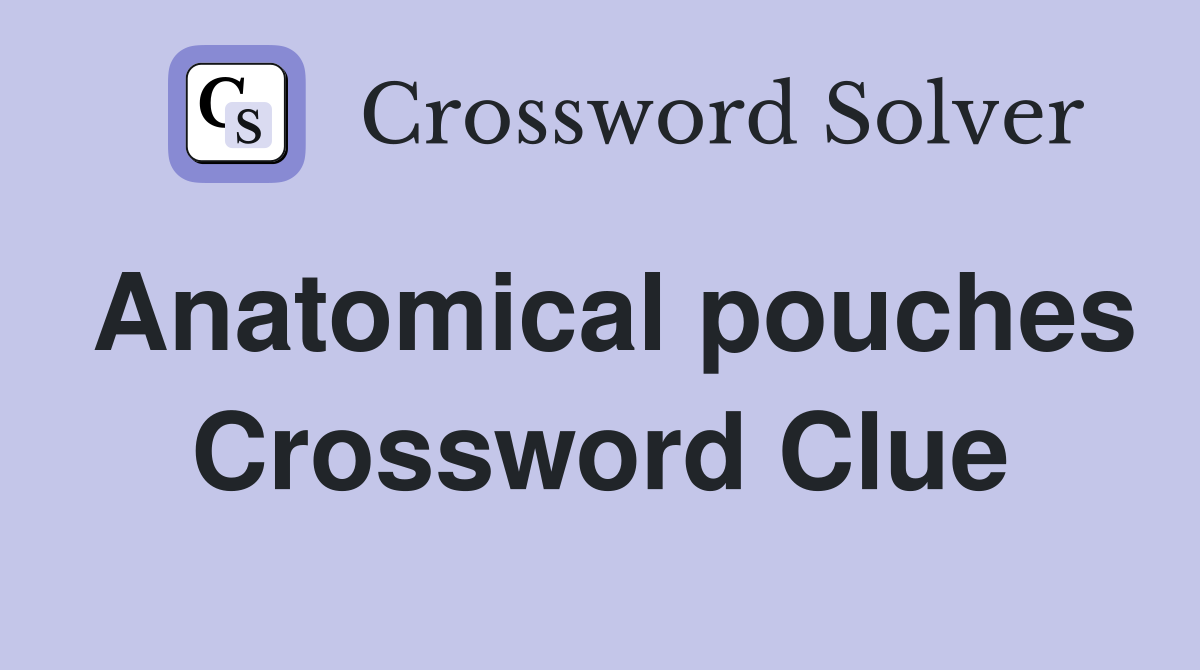 Anatomical pouches Crossword Clue