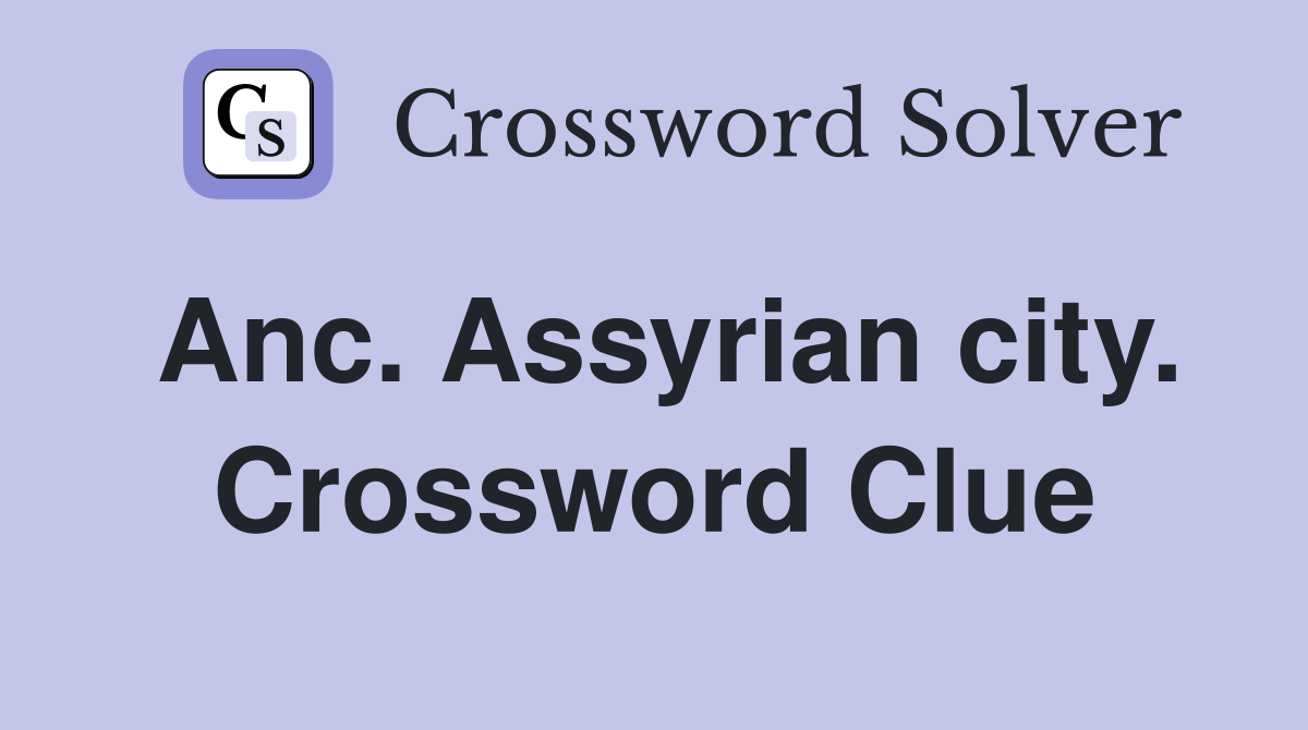 Anc. Assyrian city. Crossword Clue