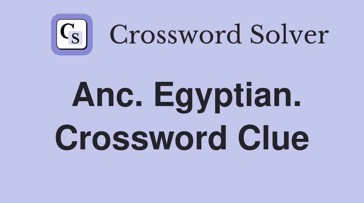 Anc. Egyptian. Crossword Clue
