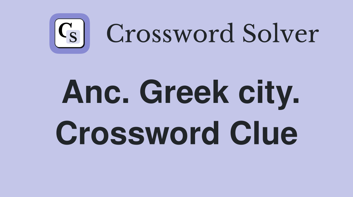 Anc. Greek city. Crossword Clue