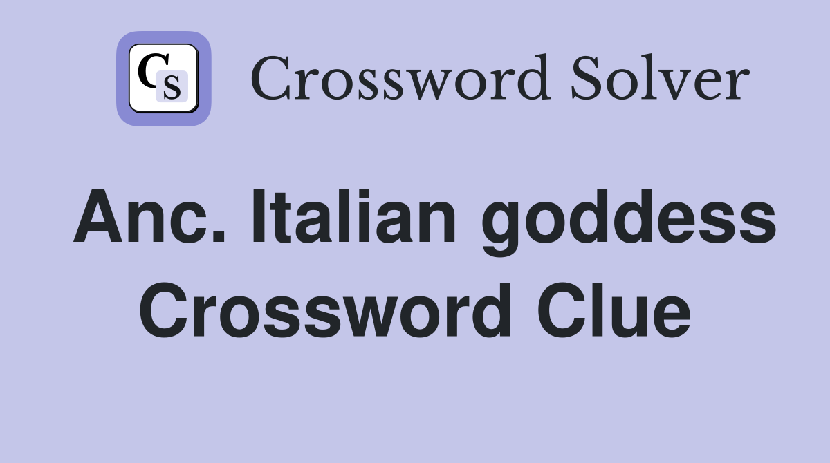 Anc. Italian goddess Crossword Clue