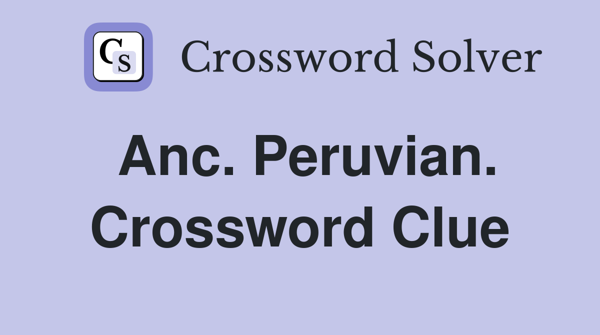 Anc. Peruvian. Crossword Clue
