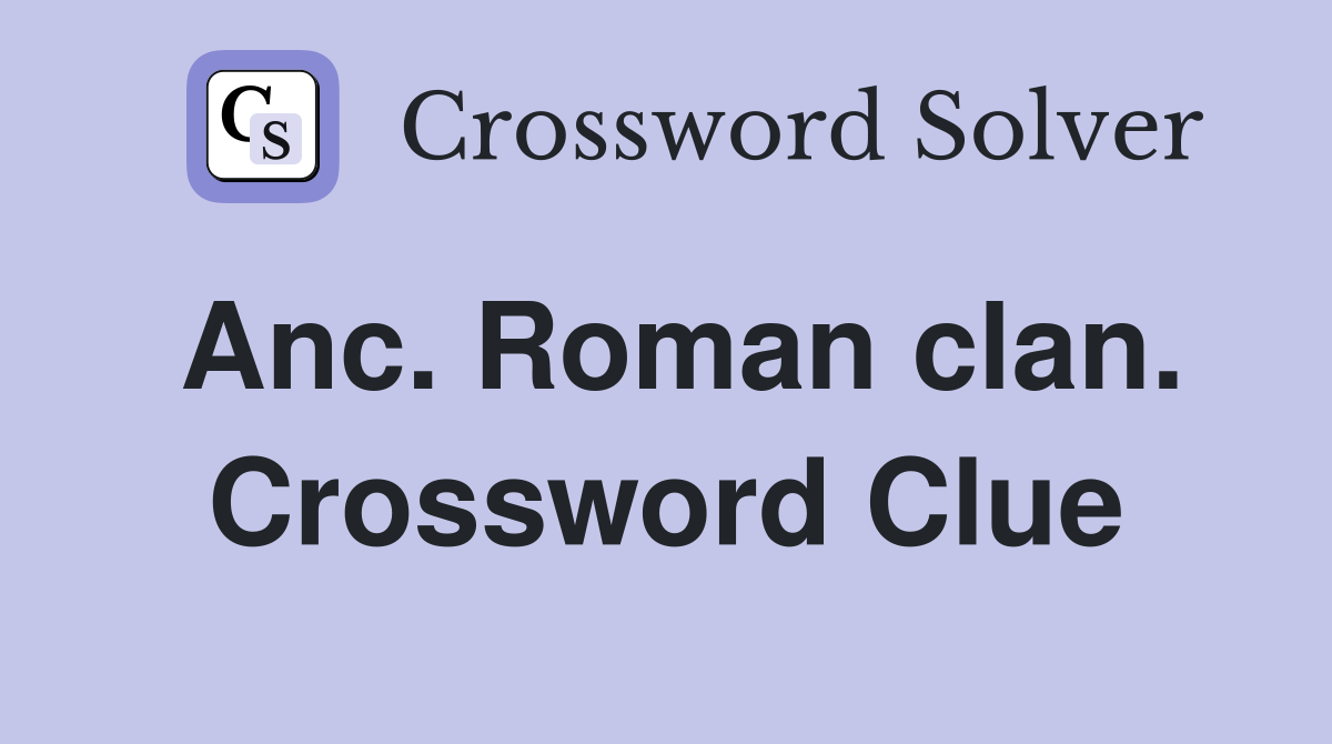 Anc. Roman clan. Crossword Clue