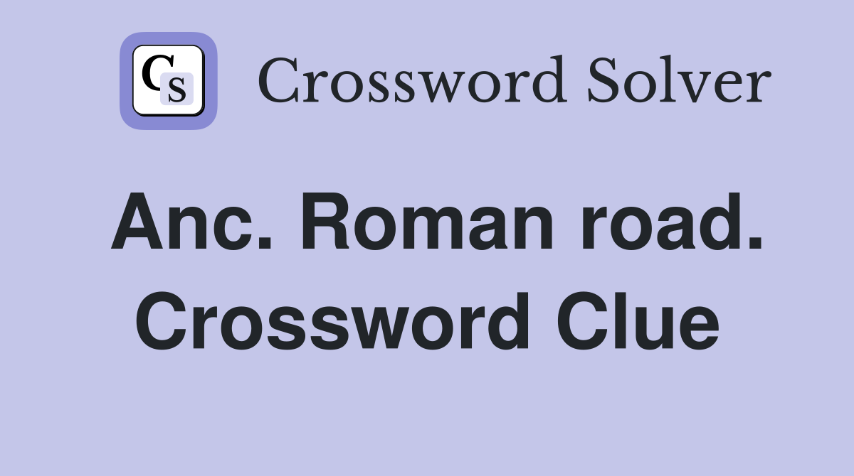 Anc. Roman road. Crossword Clue