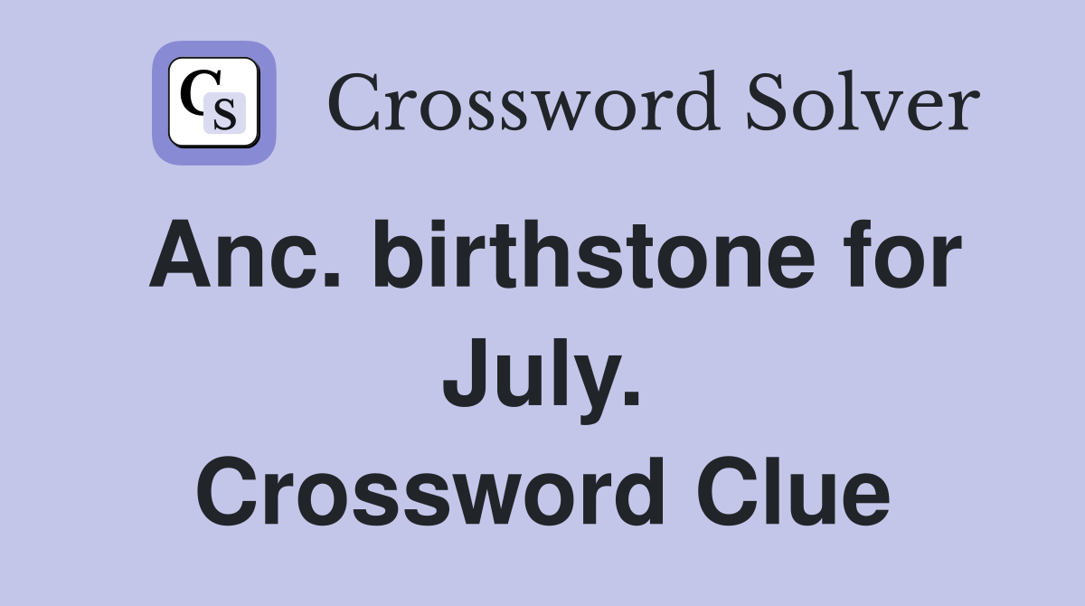 Anc. birthstone for July. Crossword Clue