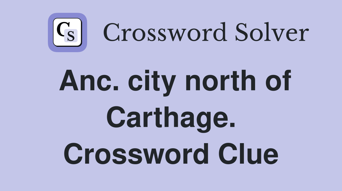 Anc. city north of Carthage. Crossword Clue