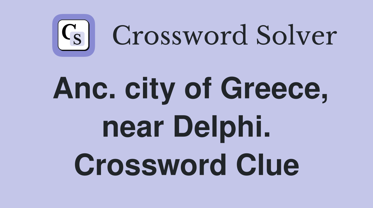 Anc. city of Greece, near Delphi. Crossword Clue