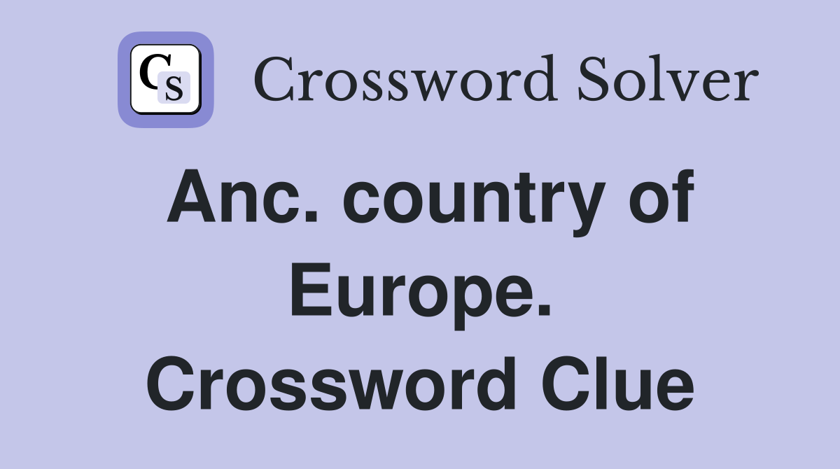 Anc. country of Europe. Crossword Clue
