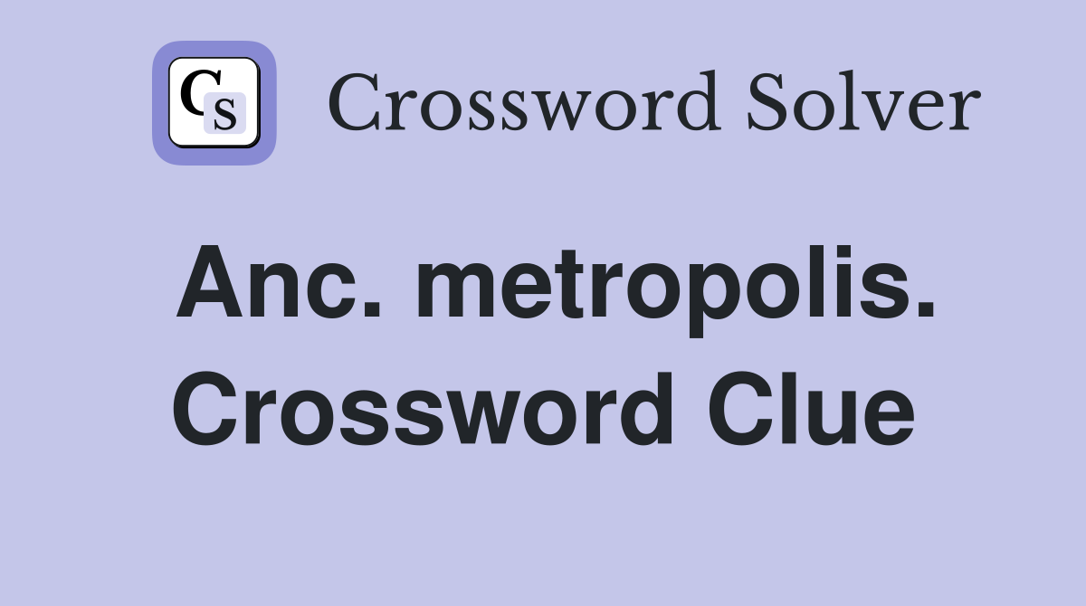 Anc. metropolis. Crossword Clue