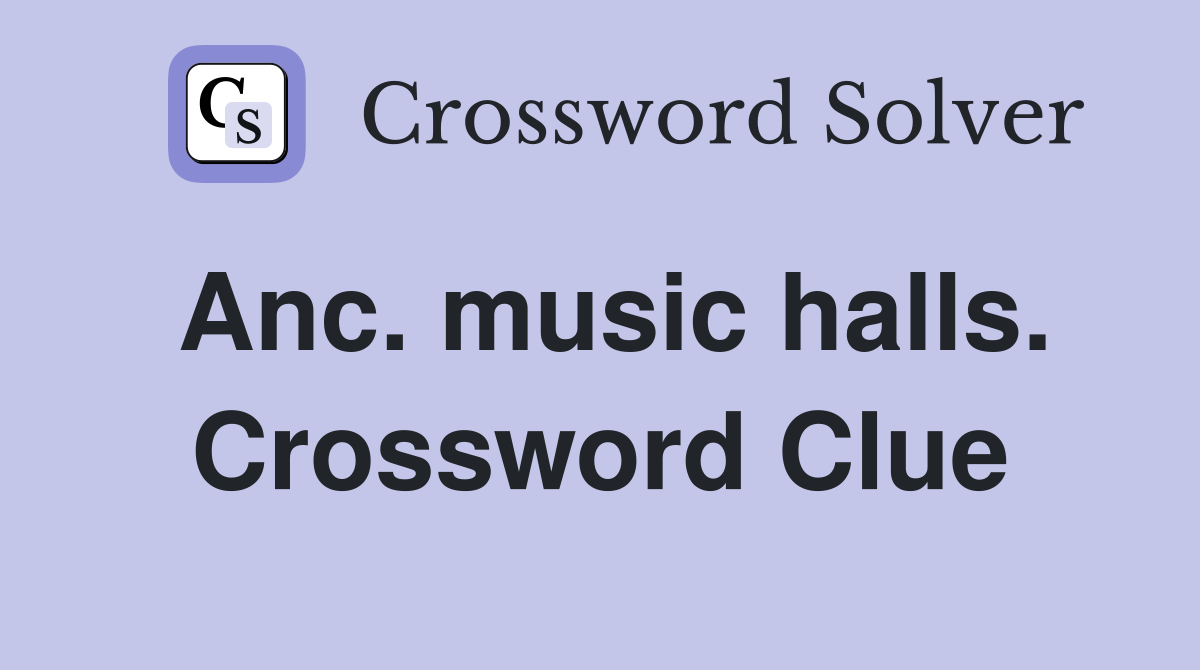Anc. music halls. Crossword Clue