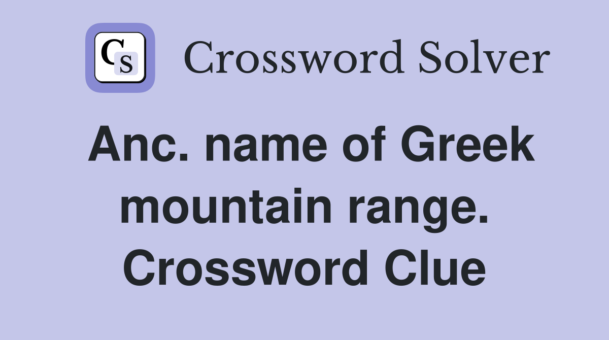 Anc. name of Greek mountain range. Crossword Clue