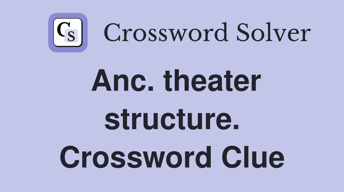 Anc. theater structure. Crossword Clue