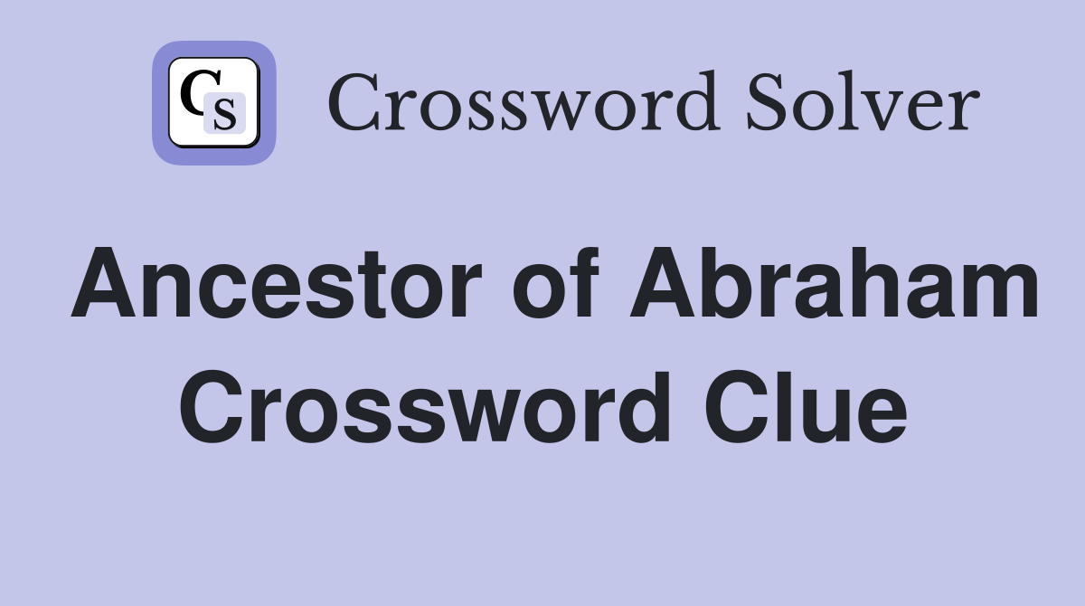 Ancestor of Abraham Crossword Clue