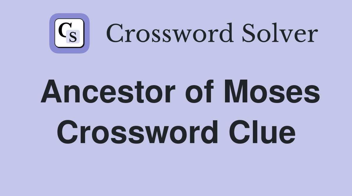 Ancestor of Moses Crossword Clue