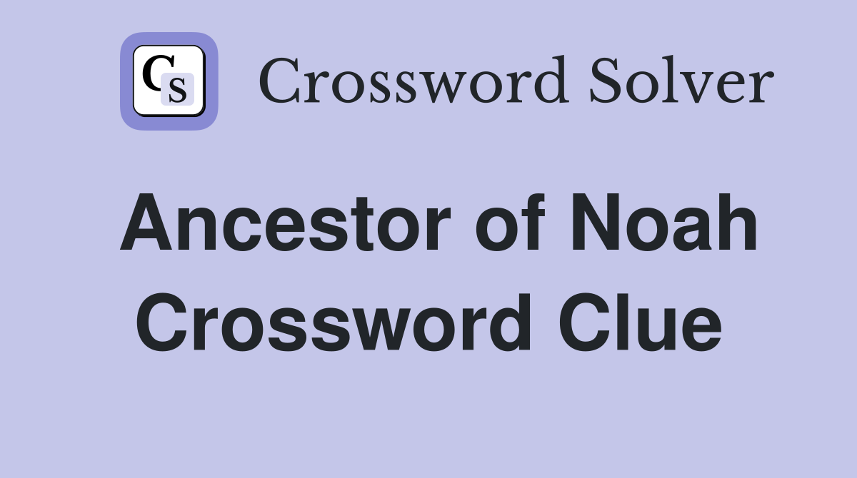 Ancestor of Noah Crossword Clue