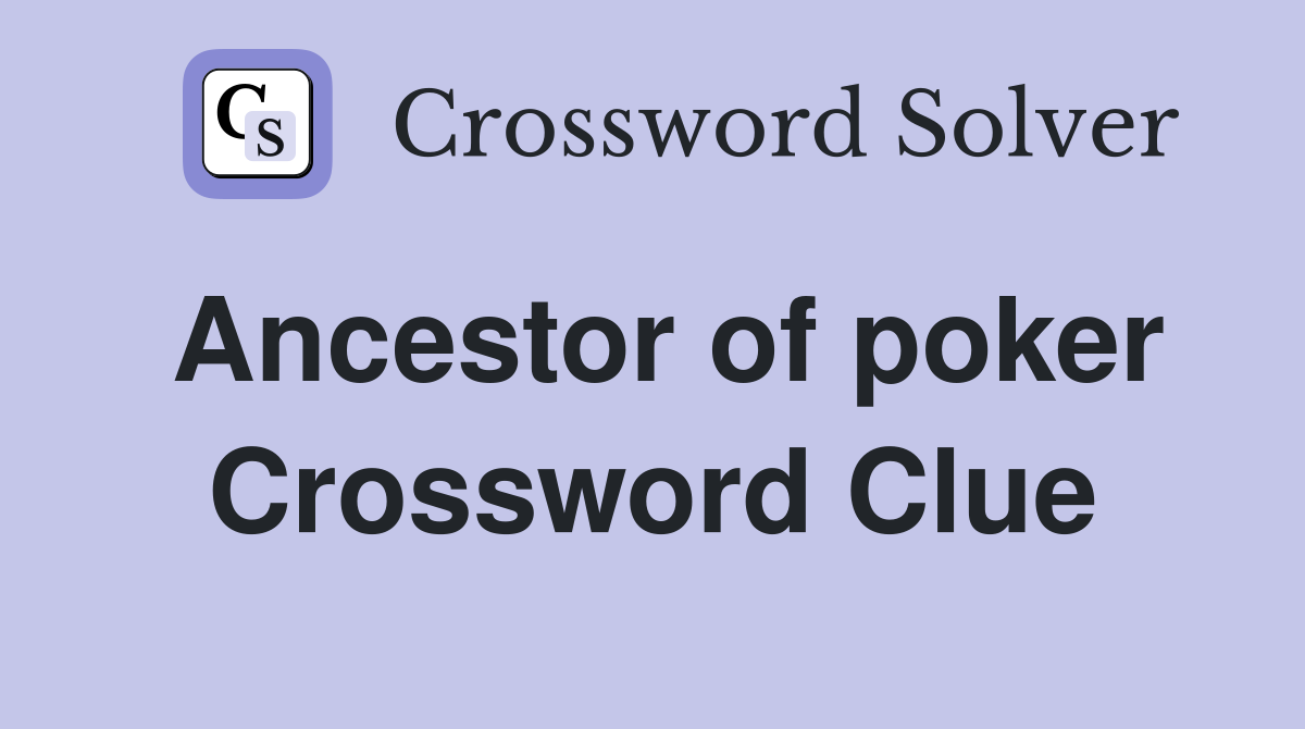 Ancestor of poker Crossword Clue