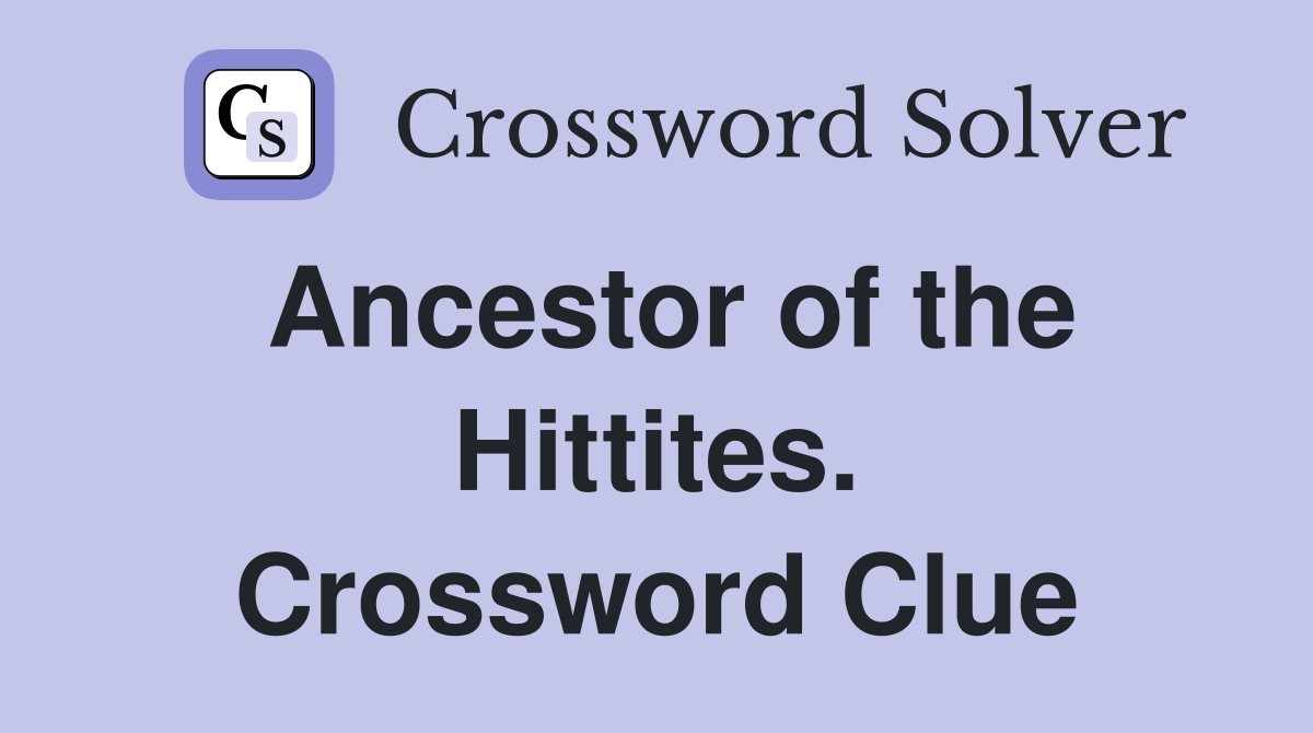 Ancestor of the Hittites. Crossword Clue