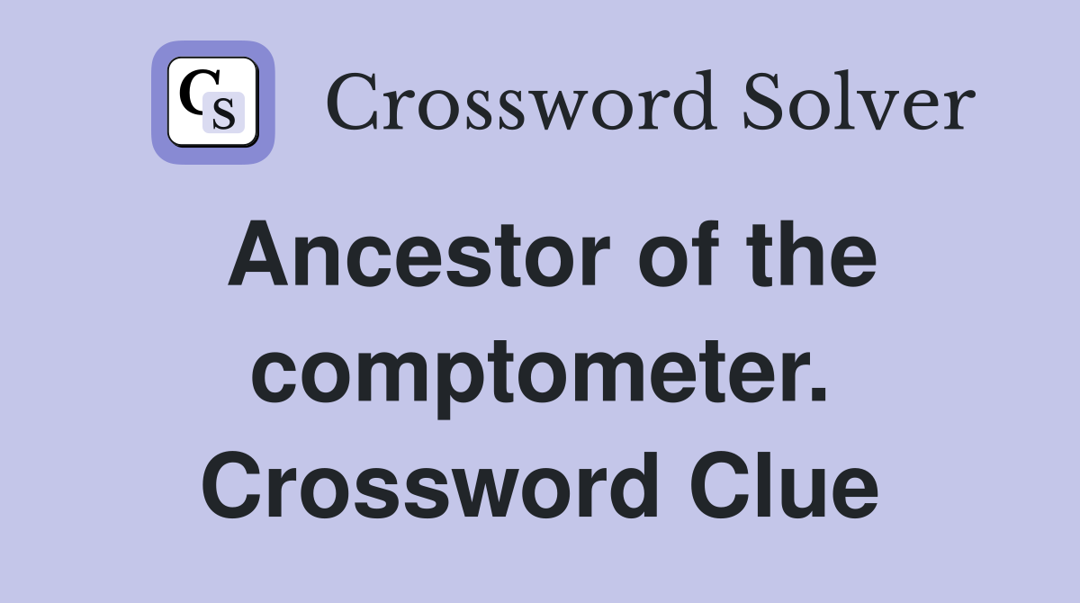 Ancestor of the comptometer. Crossword Clue