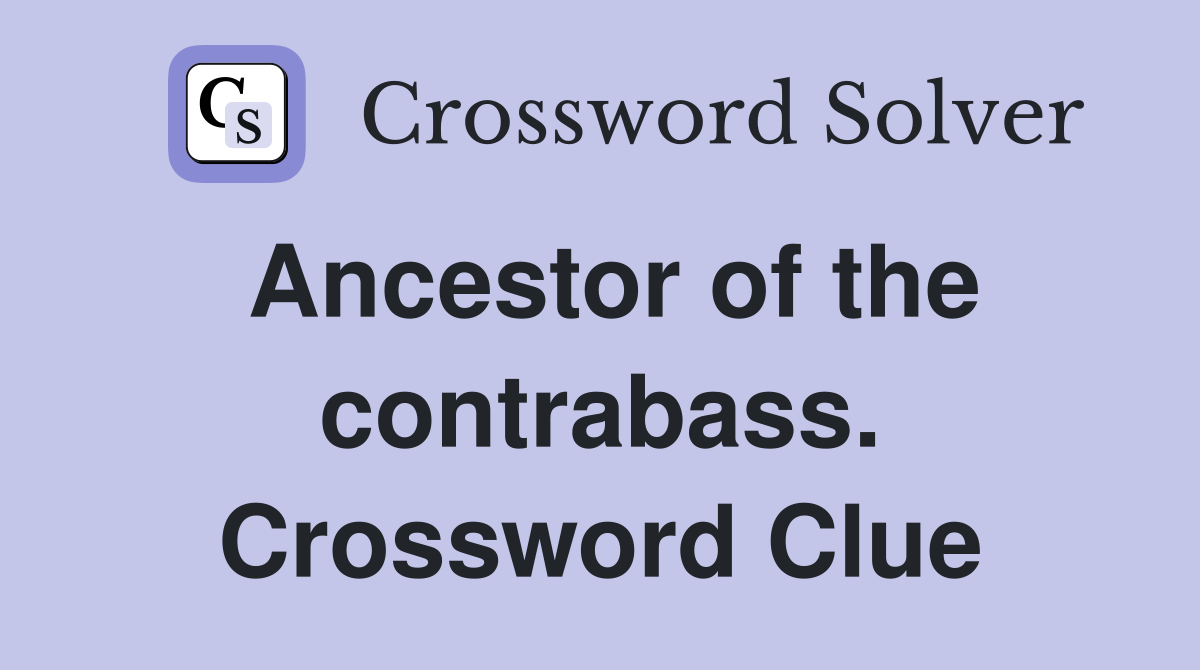 Ancestor of the contrabass. Crossword Clue