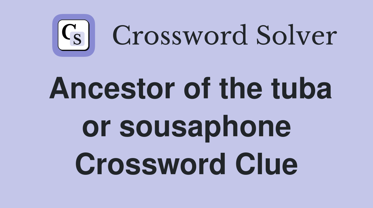 Ancestor of the tuba or sousaphone Crossword Clue