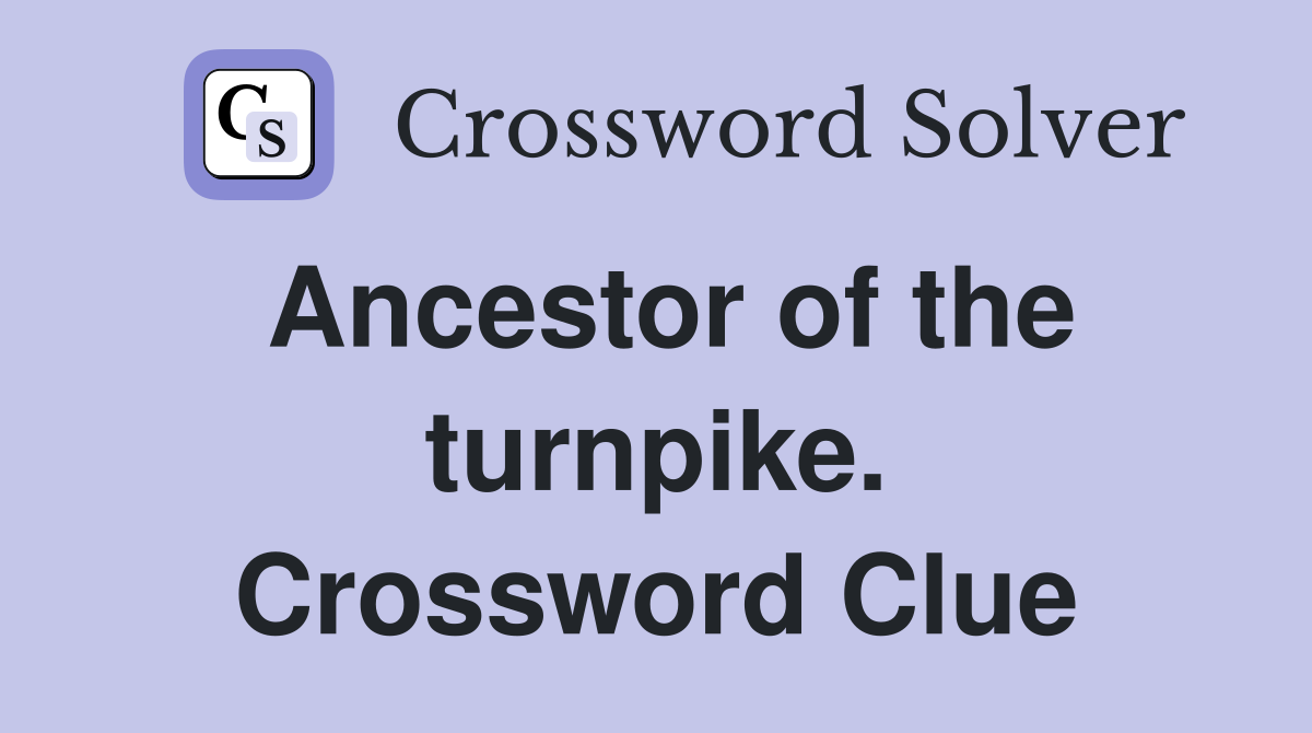 Ancestor of the turnpike. Crossword Clue