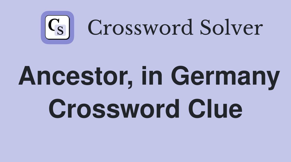Ancestor, in Germany Crossword Clue