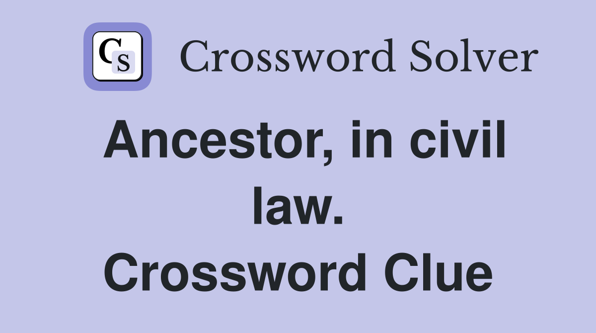 Ancestor, in civil law. Crossword Clue