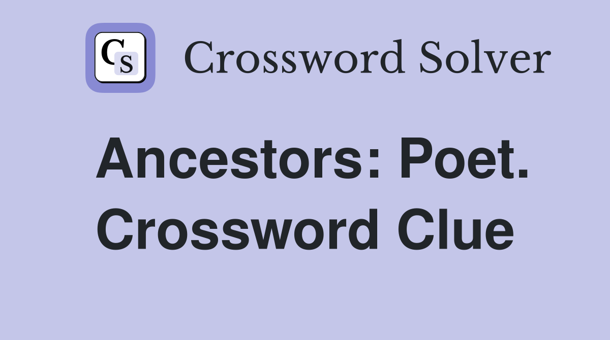 Ancestors: Poet. Crossword Clue