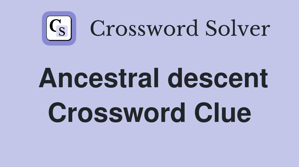 Ancestral descent Crossword Clue