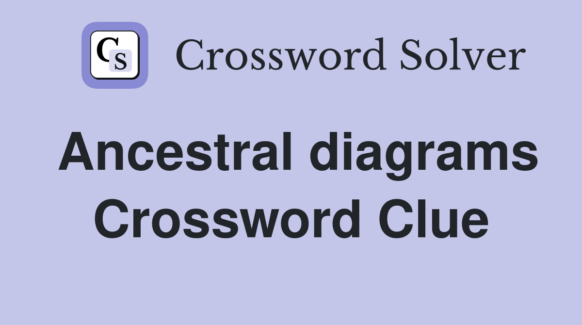 Ancestral diagrams Crossword Clue
