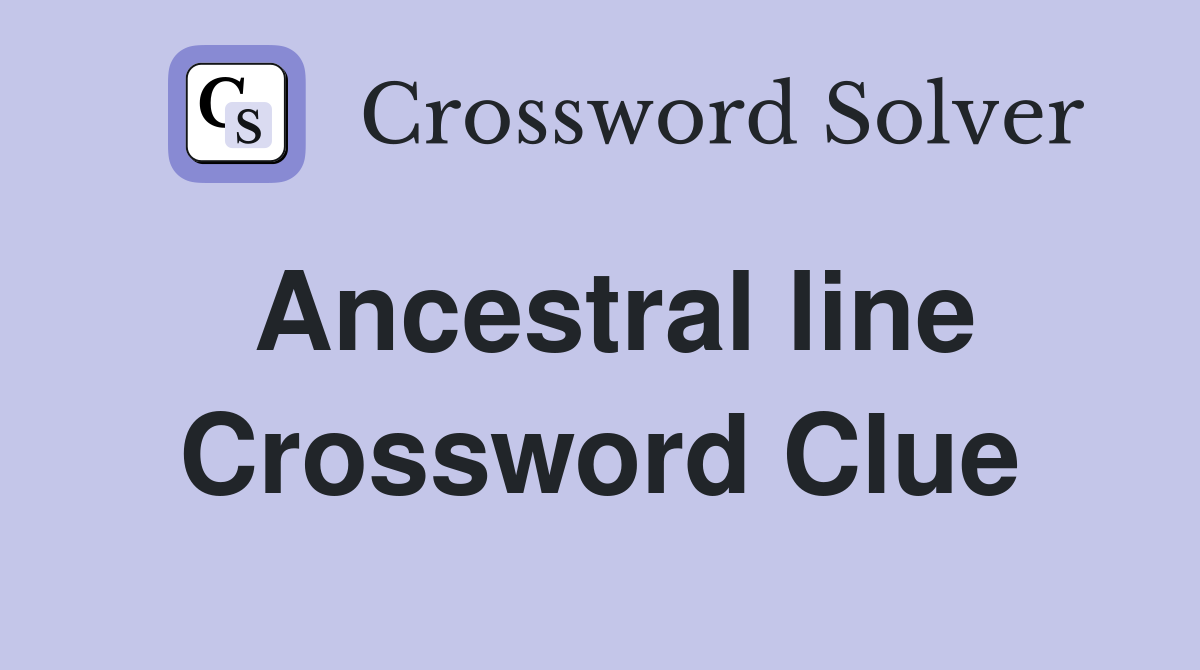 Ancestral line Crossword Clue