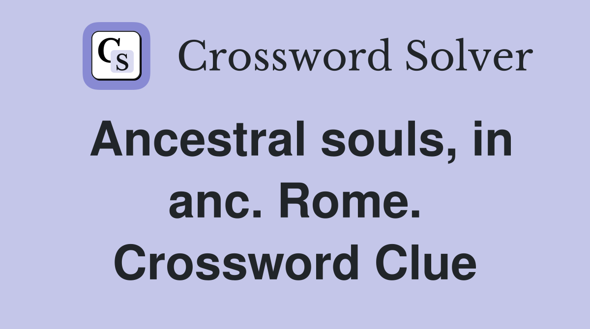 Ancestral souls, in anc. Rome. Crossword Clue