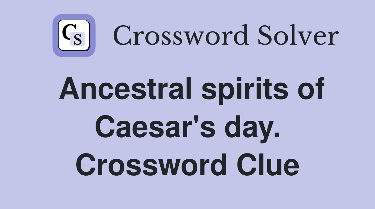 Ancestral spirits of Caesar's day. Crossword Clue