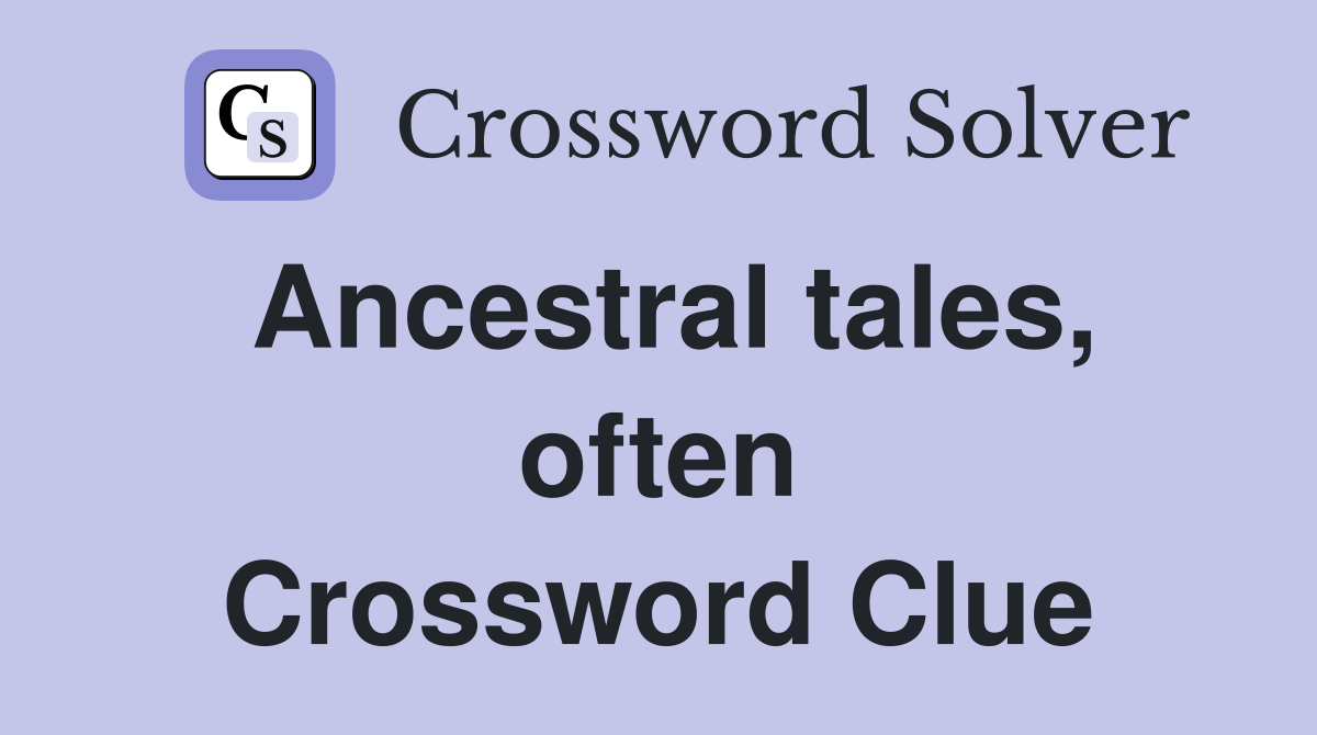 Ancestral tales, often Crossword Clue