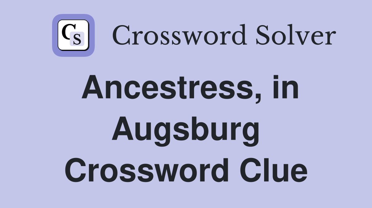 Ancestress, in Augsburg Crossword Clue