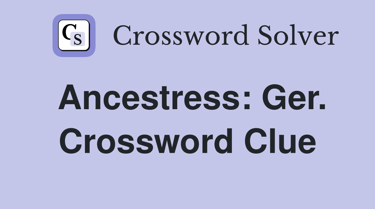 Ancestress: Ger. Crossword Clue