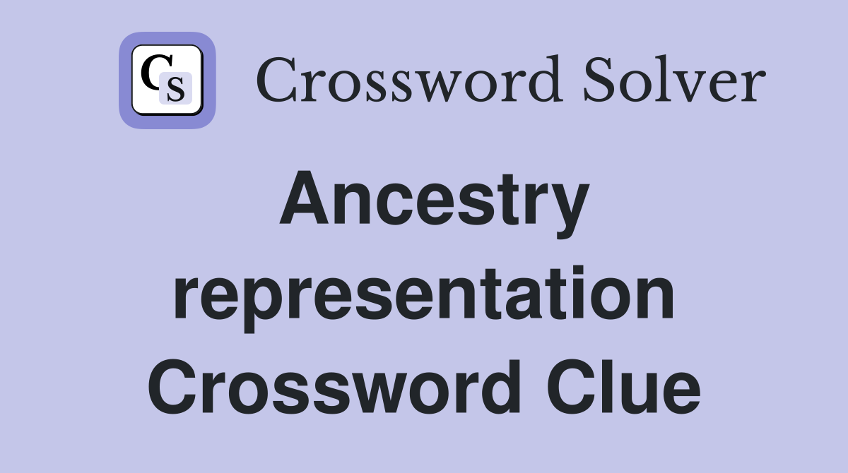 Ancestry representation Crossword Clue