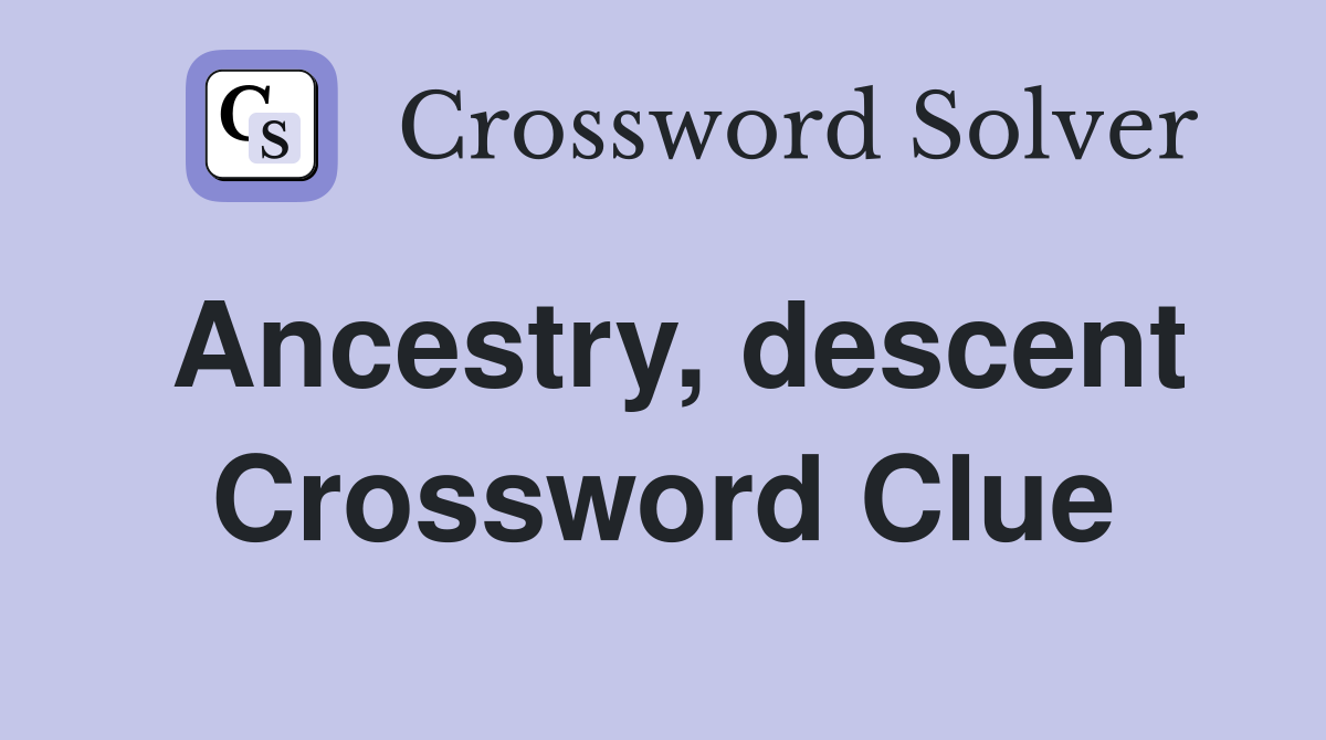 Ancestry, descent Crossword Clue