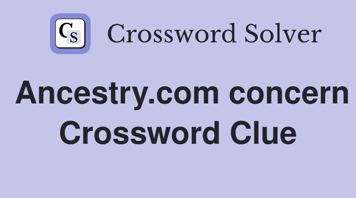 Ancestry.com concern Crossword Clue