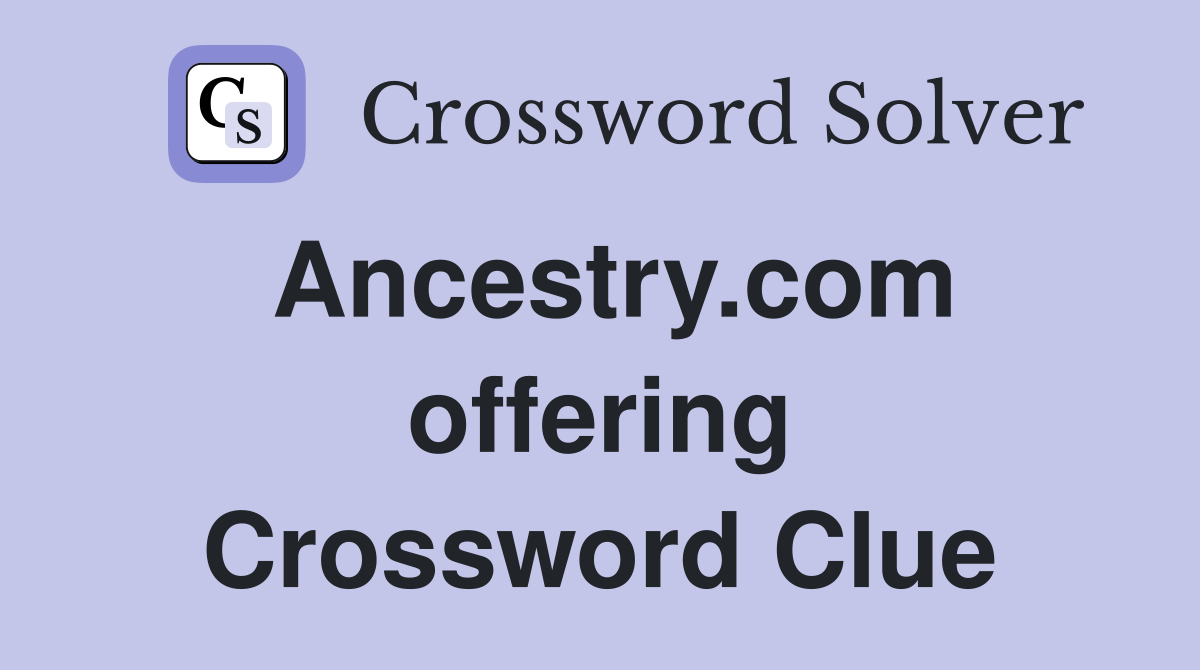 Ancestry.com offering Crossword Clue