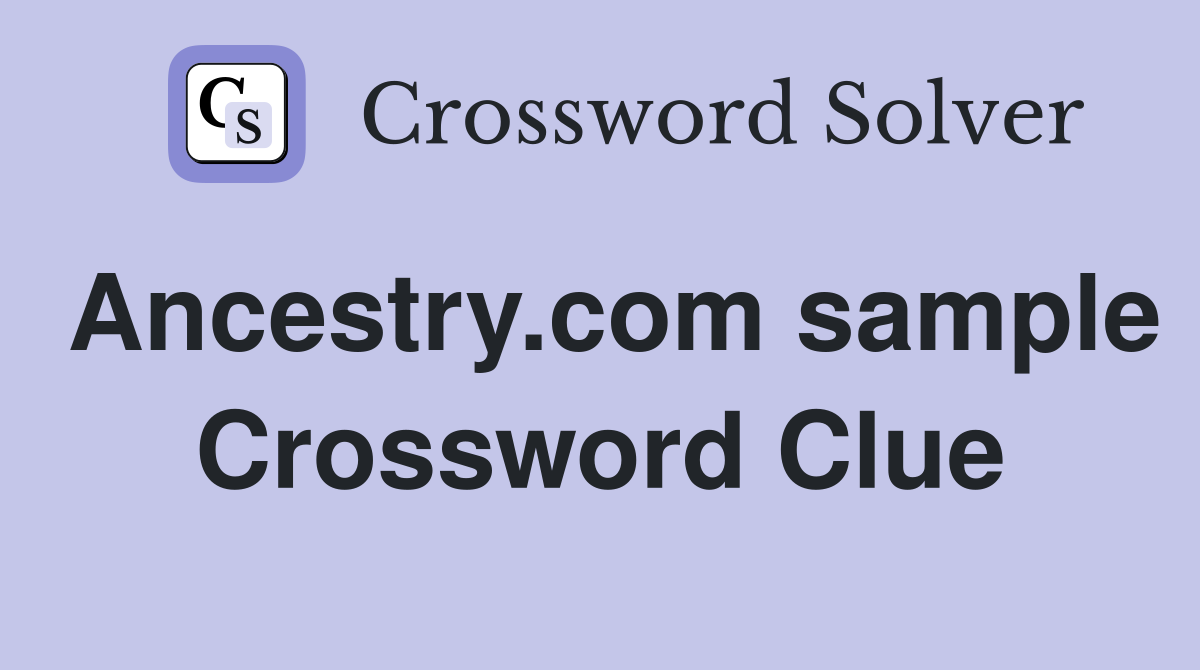 Ancestry.com sample Crossword Clue