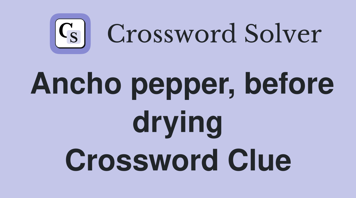 Ancho pepper before drying Crossword Clue Answers Crossword Solver