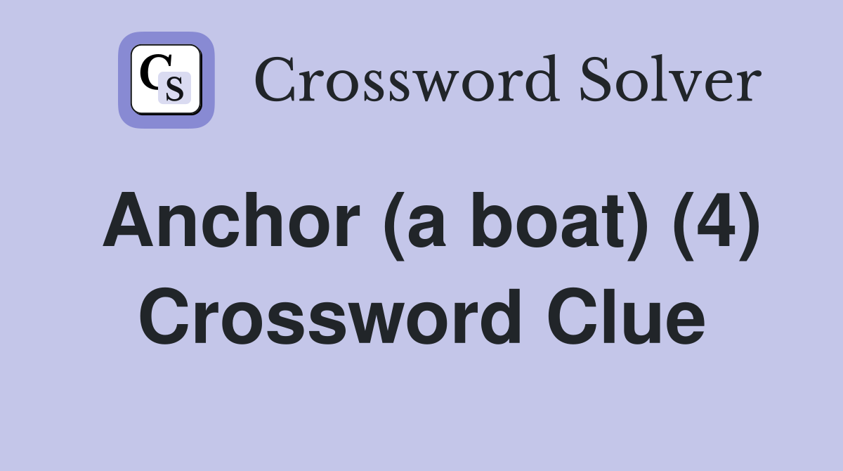 Anchor (a boat) (4) Crossword Clue