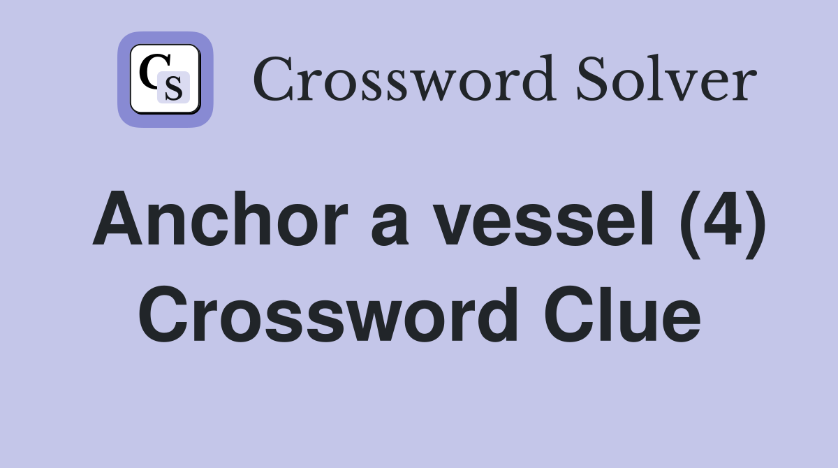Anchor a vessel (4) Crossword Clue