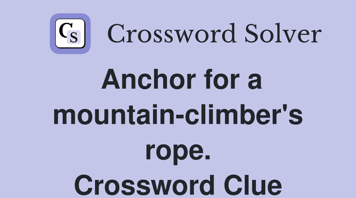 Anchor for a mountain-climber's rope. Crossword Clue