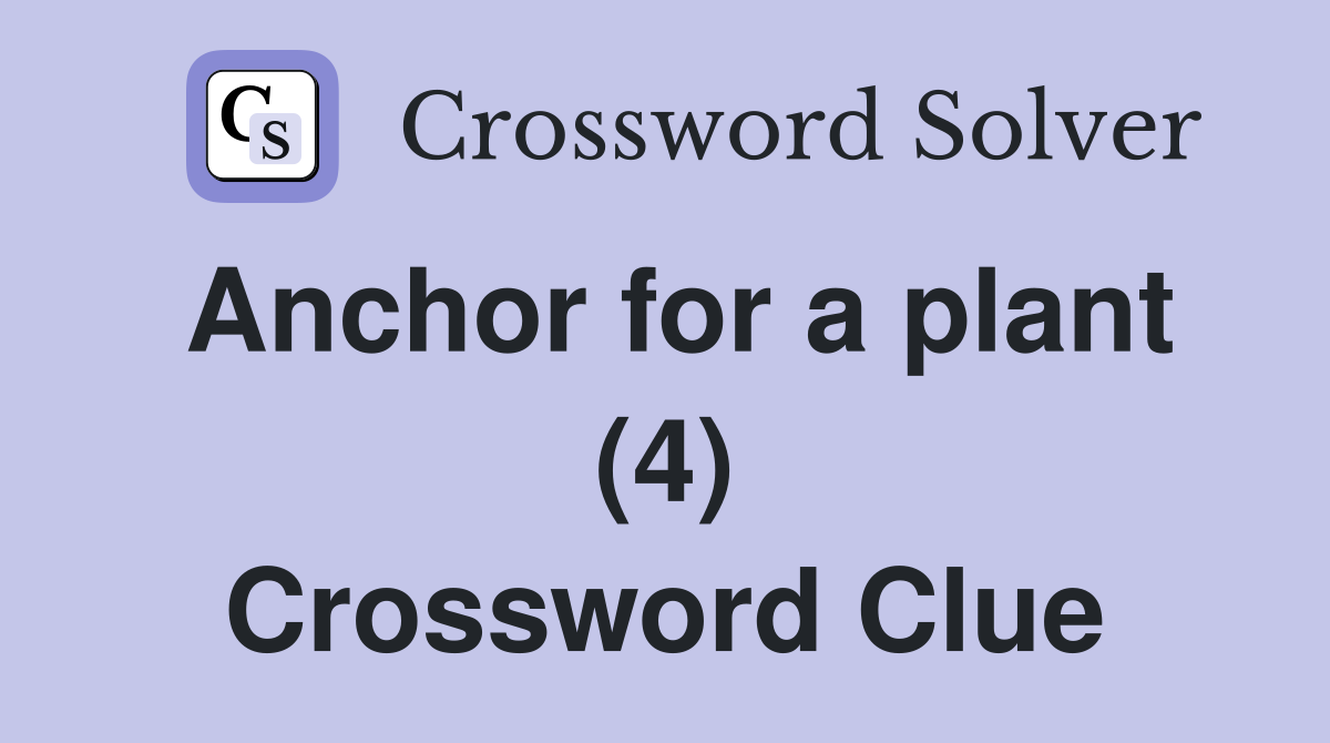 Anchor for a plant (4) Crossword Clue