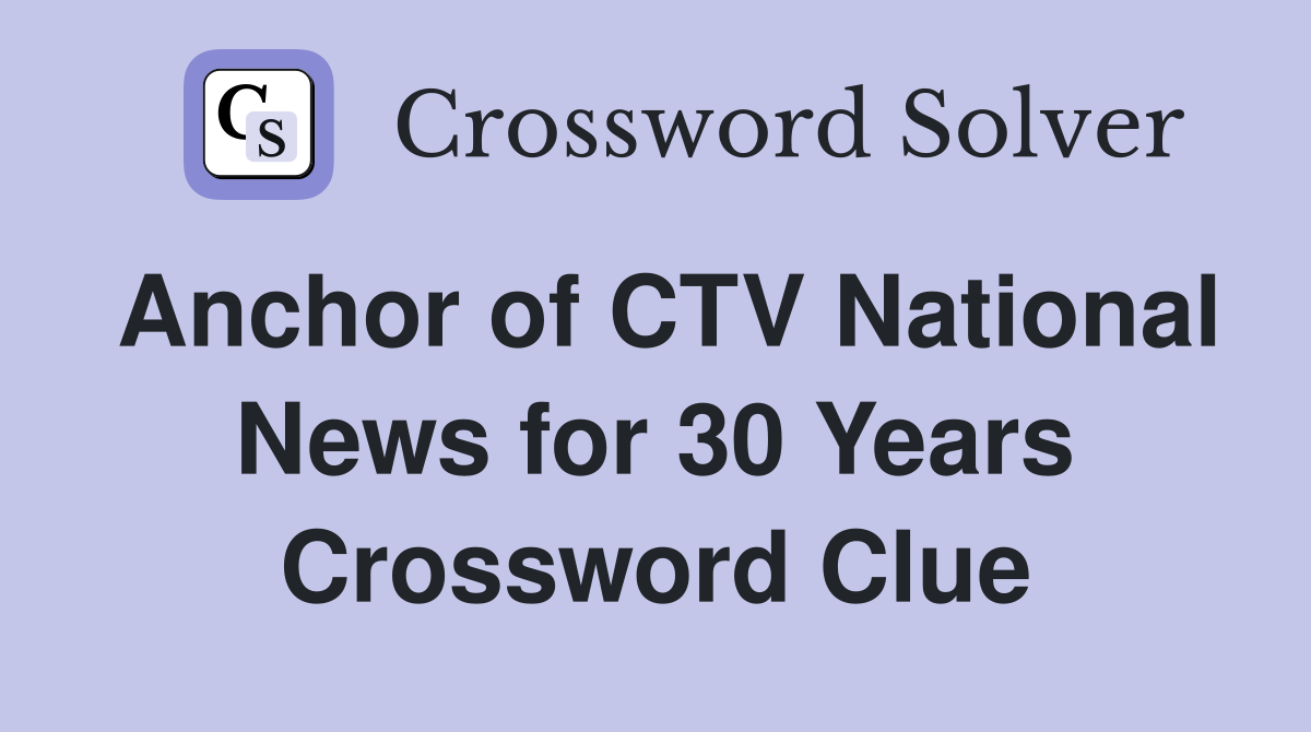 Anchor of CTV National News for 30 Years Crossword Clue