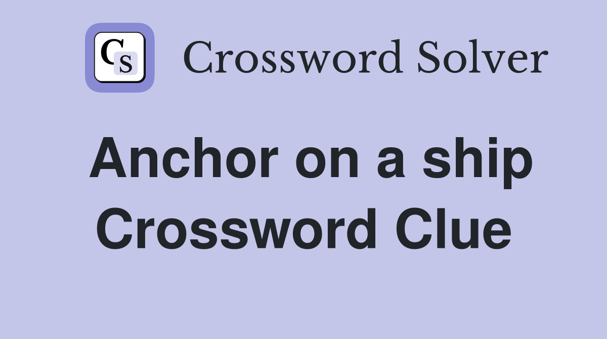 Anchor on a ship Crossword Clue