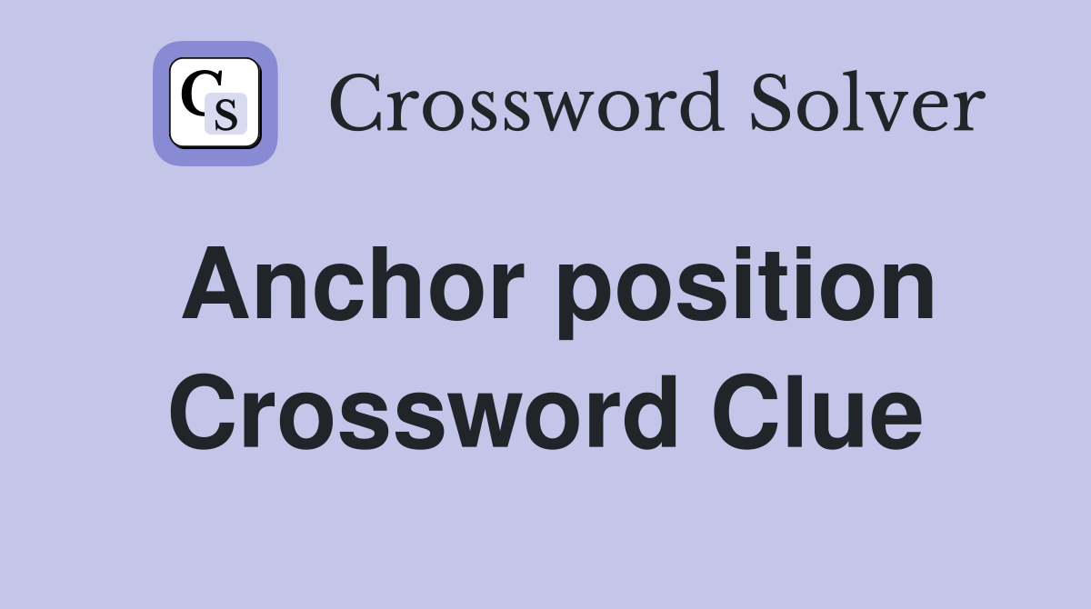 Anchor position Crossword Clue
